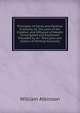 Principles of Social and Political Economy, Or, the Laws of the Creation and Diffusion of Wealth Investigated and Explained: Preceded by an . Principles and System of Political Economy, William Atkinson 