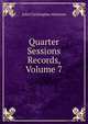 Quarter Sessions Records, Volume 7, John Christopher Atkinson 