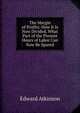 The Margin of Profits: How It Is Now Divided, What Part of the Present Hours of Labor Can Now Be Spared, Atkinson, Edward 