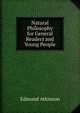 Natural Philosophy for General Readers and Young People, Edmund Atkinson 