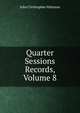 Quarter Sessions Records, Volume 8, John Christopher Atkinson 