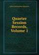 Quarter Session Records, Volume 1, John Christopher Atkinson 
