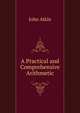 A Practical and Comprehensive Arithmetic, John Atkin 