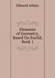 Elements of Geometry, Based On Euclid, Book 1, Edward Atkins 