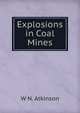 Explosions in Coal Mines, W N. Atkinson 