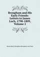 Brougham and His Early Friends: Letters to James Loch, 1798-1809, Volume 2, Brougham and Vaux, Henry Brougham Baron 