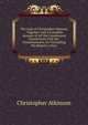 The Case of Christopher Atkinson . Together with a Complete Account of All His Commission Transactions with the . Commissioners, for Victualling His Majesty's Navy, Christopher Atkinson 