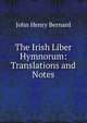 The Irish Liber Hymnorum: Translations and Notes, Bernard, J. H. (John Henry), 1860-1927 
