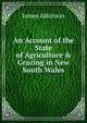 An Account of the State of Agriculture & Grazing in New South Wales, James Atkinson 