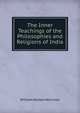 The Inner Teachings of the Philosophies and Religions of India, William Walker Atkinson 