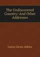 The Undiscovered Country: And Other Addresses, Gaius Glenn Atkins 