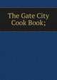 The Gate City Cook Book;, 