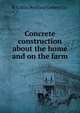 Concrete construction about the home and on the farm, N Y Atlas Portland Cement Co. 