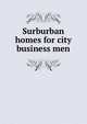 Surburban homes for city business men, 