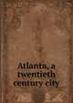 Atlanta, a twentieth century city, 