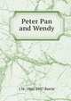 Peter Pan and Wendy, J M. 1860-1937 Barrie 