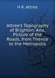 Attree's Topography of Brighton: And, Picture of the Roads, from Thence to the Metropolis, H R. Attree 