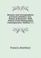 Memoirs and Correspondence of Francis Atterbury, D.D., Bishop of Rochester: With Notices of His Distinguished Contemporaries, Volumes 1-2, Francis Atterbury 