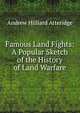 Famous Land Fights: A Popular Sketch of the History of Land Warfare, Andrew Hilliard Atteridge 