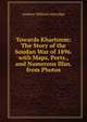 Towards Khartoum: The Story of the Soudan War of 1896. with Maps, Ports., and Numerous Illus. from Photos, Andrew Hilliard Atteridge 