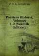 Poesiens Historia, Volumes 1-2 (Swedish Edition), P D. A. Atterbom 