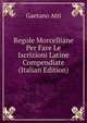 Regole Morcelliane Per Fare Le Iscrizioni Latine Compendiate (Italian Edition), Gaetano Atti 