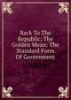Back To The Republic; The Golden Mean: The Standard Form Of Government, 