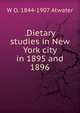 .Dietary studies in New York city in 1895 and 1896, W O. 1844-1907 Atwater 