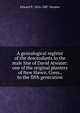 A genealogical register of the descendants in the male line of David Atwater: one of the original planters of New Haven, Conn., to the fifth generation, Edward E. 1816-1887 Atwater 