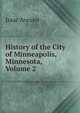 History of the City of Minneapolis, Minnesota, Volume 2, Isaac Atwater 