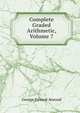 Complete Graded Arithmetic, Volume 7, George Edward Atwood 