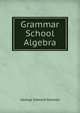 Grammar School Algebra, George Edward Atwood 
