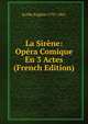 La Sirene: Opera Comique En 3 Actes (French Edition), Scribe Eugene 1791-1861 