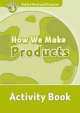 Oxford Read and Discover 3 : How We Make Products. Activity Book, Alex Raynham 