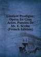 L'enfant Prodigue; Op?ra En Cinq Actes. Paroles De Mr. E. Scribe (French Edition), 