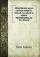 Miscellanies upon various subjects. 5th ed., to which is added Hydriotaphia, or Urn Burial, John Aubrey 