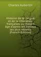 Histoire de la langue et de la litt?rature fran?aises au moyen ?ge d'apres les travaux les plus r?cents (French Edition), Charles Aubertin 