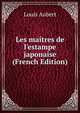 Les ma?tres de l'estampe japonaise (French Edition), Louis Aubert 