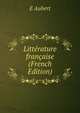 Litterature francaise (French Edition), E Aubert 