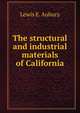 The structural and industrial materials of California, Lewis E. Aubury 