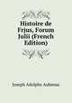 Histoire de Frjus, Forum Julii (French Edition), Joseph Adolphe Aubenas 