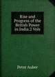 Rise and Progress of the British Power in India.2 Vols, Peter Auber 