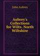 Aubrey's Collections for Wilts. North Wiltshire, John Aubrey 