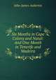 Six Months in Cape Colony and Natal: And One Month in Tenerife and Madeira, John James Aubertin 