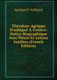 Th?odore-Agrippa D'aubign? ? Gen?ve: Notice Biographique Avec Pi?ces Et Lettres In?dites (French Edition), Agrippa d' Aubign? 
