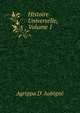 Histoire Universelle, Volume 1, Agrippa d' Aubign? 