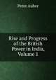 Rise and Progress of the British Power in India, Volume 1, Peter Auber 