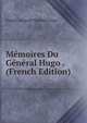 Memoires Du General Hugo . (French Edition), Joseph-Leopold-Sigisbert Hugo 