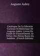 Catalogue De La Librairie Curieuse Et Historique De Auguste Aubry: Livres Du Fonds Et D'assortiment. Le Tr?sor Des Pi?ces Rares Ou In?dites . (French Edition), Auguste Aubry 