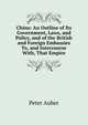 China: An Outline of Its Government, Laws, and Policy, and of the British and Foreign Embassies To, and Intercourse With, That Empire, Peter Auber 